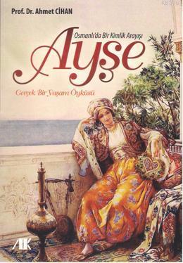 Osmanlı'da Bir Kimlik Arayışı Ayşe; Gerçek Bir Yaşam Öyküsü