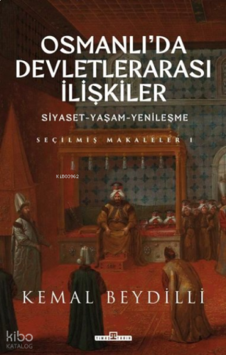Osmanlı'da Devletlerarası İlişkiler: Siyaset - Yaşam - Yenileşme - Seç