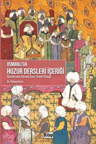 Osmanlı'da Huzur Dersleri İçeriği;Gümülcineli Ahmed Asım Efendi Örneği