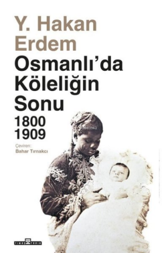Osmanlı'da Köleliğin Sonu 1800 - 1909 | benlikitap.com
