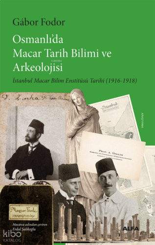 Osmanlı'da Macar Tarih Bilimi ve Arkeolojisi;İstanbul Macar Bilim Enstitüsü Tarihi (1916-1918)