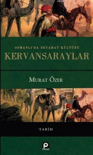 Osmanlı'da Seyahat Kültürü Kervansaraylar | benlikitap.com