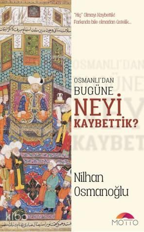 Osmanlı'dan Bugüne Neyi Kaybettik