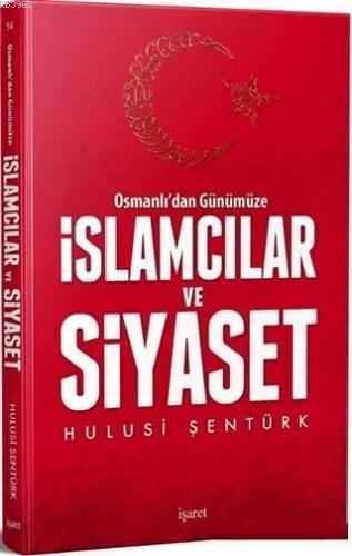 Osmanlı'dan Günümüze İslamcılar ve Siyaset | benlikitap.com