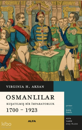 Osmanlılar;Kuşatılmış Bir İmparatorluk 1700 – 1923