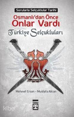 Osmanlılardan Önce Onlar Vardı; Türkiye Selçukluları