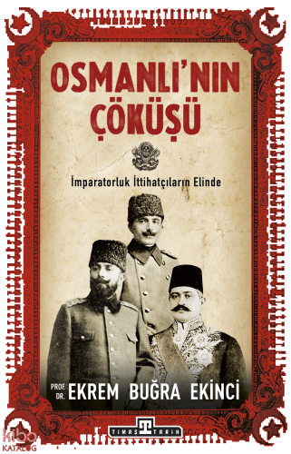 Osmanlı'nın Çöküşü; İmparatorluk İttihatçıların Elind