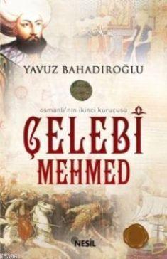 Osmanlı'nın İkinci Kurucusu Çelebi Mehmed | benlikitap.com