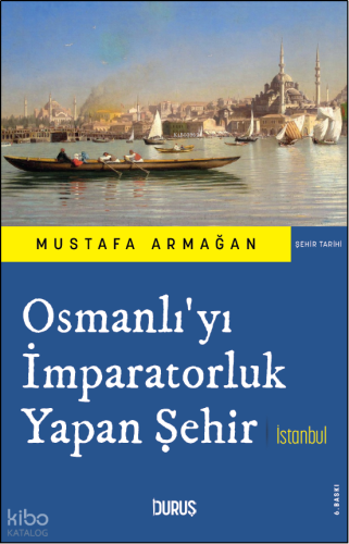 Osmanlı'yı İmparatorluk Yapan Şehir İstanbul | benlikitap.com