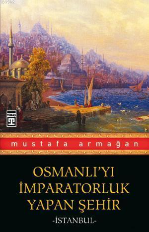 Osmanlı'yı İmparatorluk Yapan Şehir İstanbul | benlikitap.com