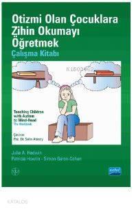 Otizmi Olan Çocuklara Zihin Okumayı Öğretmek - Çalışma Kitabı - Teachıng Chıldren Wıth Autısm To Mın