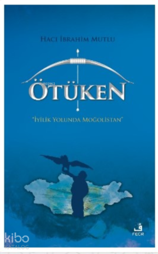Ötüken;İyilik Yolunda Moğolistan
