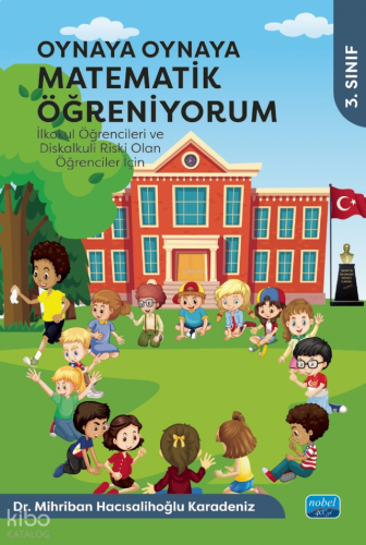 Oynaya Oynaya Matematik Öğreniyorum - İlkokul Öğrencileri ve Diskalkuli Riski Olan Öğrenciler İçin - 3. Sınıf