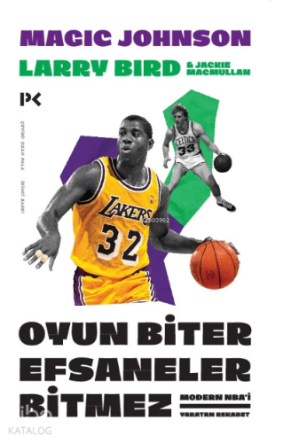 Oyun Biter Efsaneler Bitmez; Modern NBA'i Yaratan Rekabet Larry Bird ve Magic Johnson