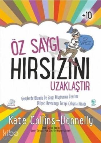 Öz Saygı Hırsızını Uzaklaştır Gençlerde Olumlu Öz Saygı Oluşturma Üzerine Bilişsel Davranışçı Terapi Çalışma Kitabı