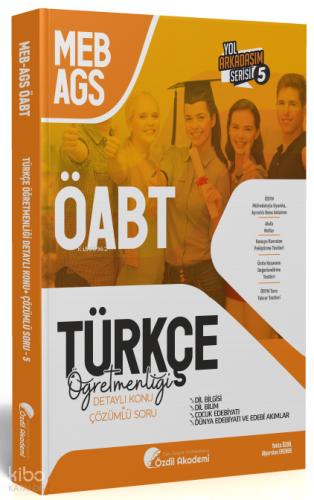 Özdil Akademi ÖABT MEB-AGS Türkçe 5. Kitap Dil Bilgisi, Dil Bilim, Çocuk Edebiyatı Konu Anlatımlı Soru Bankası