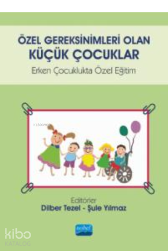 Özel Gereksinimleri Olan Küçük Çocuklar;Erken Çocuklukta Özel Eğitim
