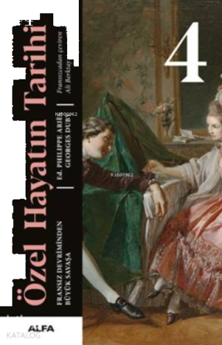 Özel Hayatın Tarihi 4 ;Fransız Devriminden Büyük Savaşa