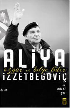 Özgür ve Bilge Lider Aliya İzzetbegoviç | benlikitap.com