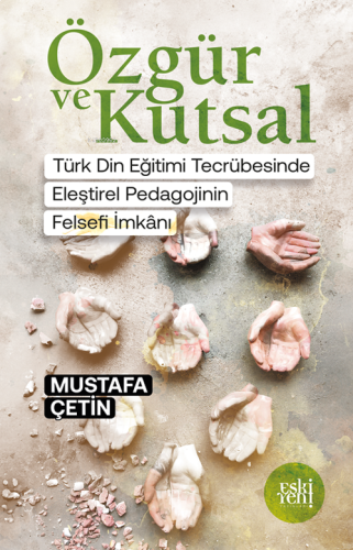 Özgür ve Kutsal;Türk Din Eğitimi Tecrübesinde Eleştiri Pedagojinin F