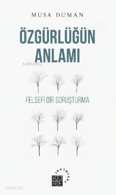 Özgürlüğün Anlamı; Felsefi Bir Soruşturma