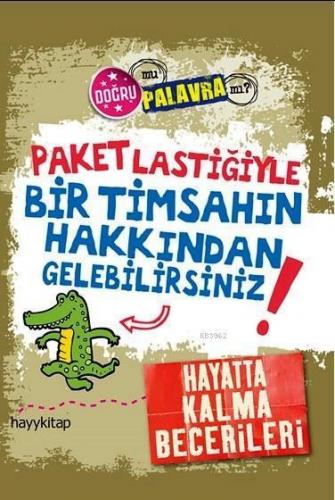 Paket Lastiğiyle Bir Timsahın Hakkından Gelebilirsiniz!; Hayatta Kalma Becerileri
