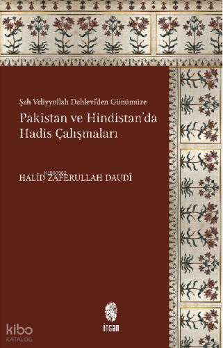 Pakistan ve Hindistan'da Hadis Çalışmaları;Şah Veliyyullah Dehlevî'den Günümüze