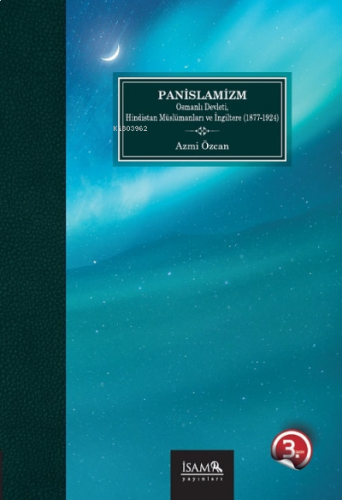 Panislamizm Osmanlı Devleti Hindistan Müslümanları Ve İngiltere 1877-1