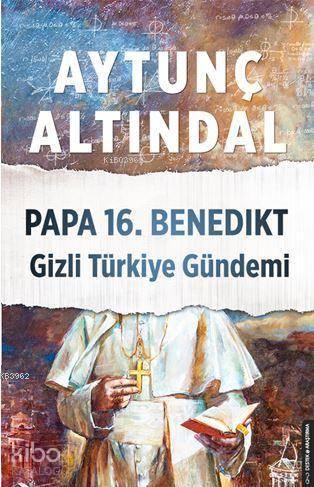 Papa 16. Benedıkt Gizli Türkiye Gündemi | benlikitap.com