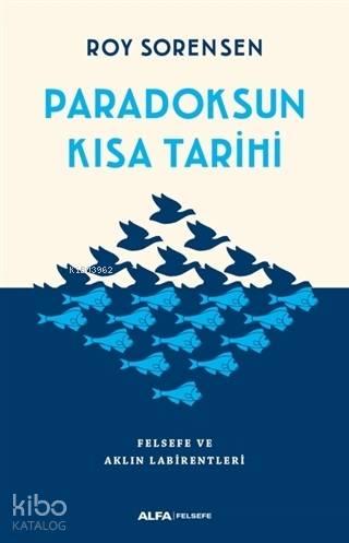 Paradoksun Kısa Tarihi; Felsefe ve Aklın Labirentleri