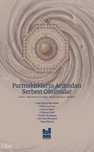Parmaklıkların Ardından Serbest Okumalar;İsrail Hapishanelerinden Kurtulanların Gözüyle
