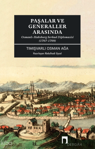 Paşalar ve Generaller Arasında;Osmanlı-Habsburg Serhad Diplomasisi (1707-1709)