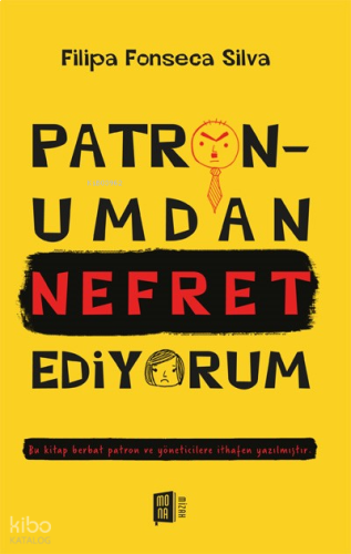 Patronumdan Nefret Ediyorum;Bu kitap berbat patron ve yöneticilere ithafen yazılmıştır.
