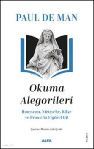 Paul De Man Okuma Alegorileri;Rousseau, Nietzsehe, Rilke ve Proust’ta Figürel Dil