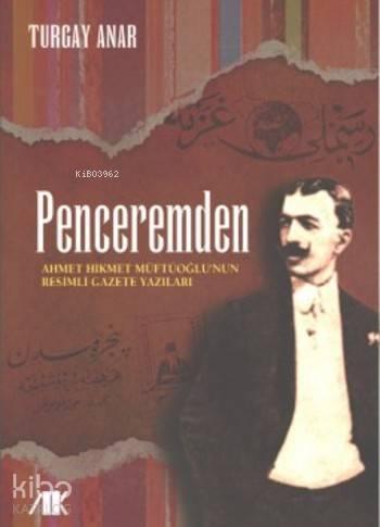 Penceremden; Ahmet Hikmet Müftüoğlu'nun Resimli Gazete Yazıları