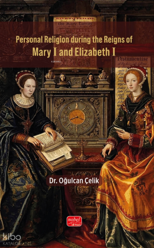 Personal Religion During the Reigns of Mary I and Elizabeth I