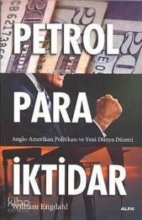 Petrol Para İktidar; Anglo-amerikan Politikası ve Yeni Dünya Düzeni