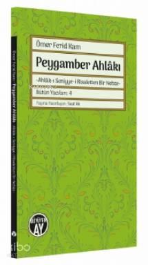 Peygamber Ahlâkı; -Ahlâk-ı Seniyye-i Risaletten Bir Nebze-
