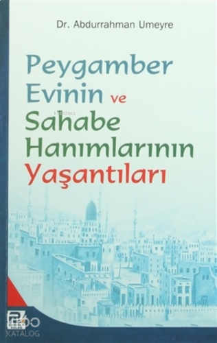 Peygamber Evinin ve Sahabe Hanımlarının Yaşantıları