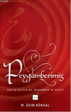 Peygamberimiz; Aşk'ın Diliyle Hz. Muhammed'in Hayatı