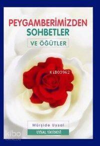 Peygamberimizden Sohbetler ve Öğütler