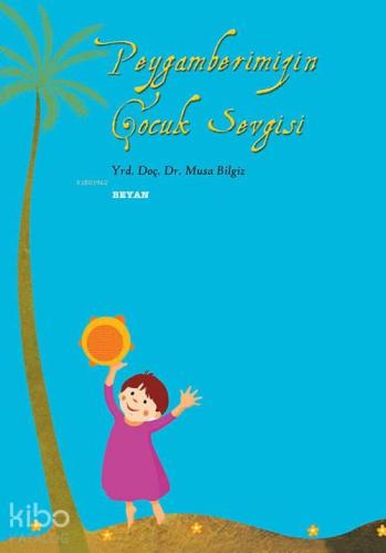 Peygamberimiz'in Çocuk Sevgisi | benlikitap.com