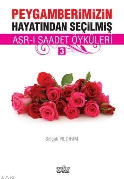Peygamberimizin Hayatından Seçilmiş Asr-ı Saadet Öyküleri - 3 | benlik