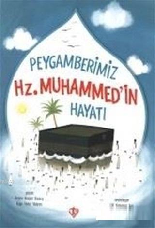 Peygamberimizin Hz. Muhammed'in Hayatı | benlikitap.com
