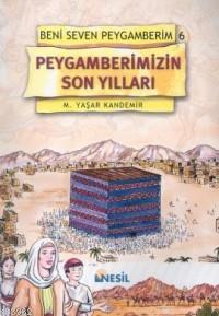 Peygamberimizin Son Yılları; Beni Seven Peygamberim 6 | benlikitap.com