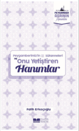 Peygamberimizin Süt Anneleri ve Onu Yetiştiren Hanımlar;Peygamber Asrının Hanımları 10