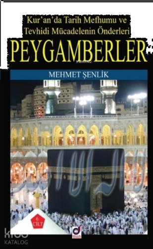 Peygamberler 6. Cilt;Kur'an'da Tarih Mefhumu ve Tevhidi Mücadelenin Önderleri