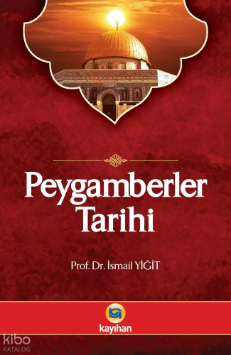 Peygamberler Tarihi; Kur'ân-ı Kerim ve Hadis Kaynaklarına Göre | benli