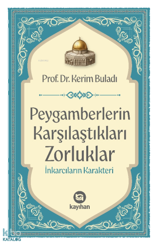 Peygamberlerin Karşılaştıkları Zorluklar; İnkarcıların Karakteri | ben