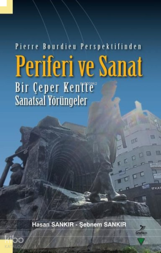 Pierre Bourdieu Perspektifinden Periferi ve Sanat - Bir Çeper Kentte Sanatsal Yörüngeler